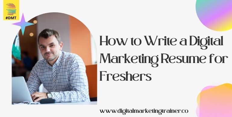 How to Write a Digital Marketing Resume for Freshers 2022
