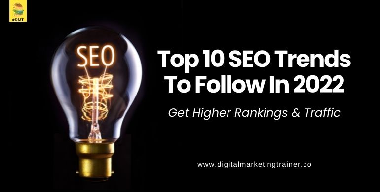 Top 10 SEO Trends To Follow In 2022